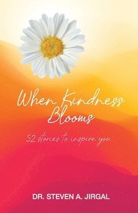 bokomslag When Kindness Blooms: 52 Stories to Inspire You