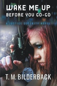 bokomslag Wake Me Up Before You Go-Go - A Justice Security Novel