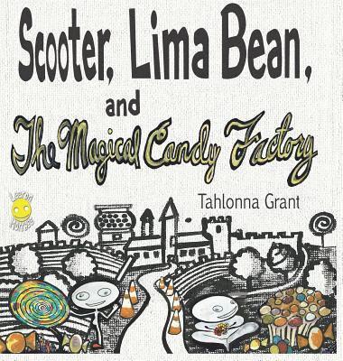 Tahlonna Grant - Scooter, Lima Bean, and The Magical Candy Factory, Inbunden