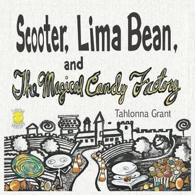Tahlonna Grant - Scooter, Lima Bean, and The Magical Candy Factory, Häftad