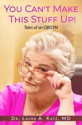 Laura A Katz, Laura A. Katz, A Katz, Laura - You Can't Make This Stuff Up!, Häftad