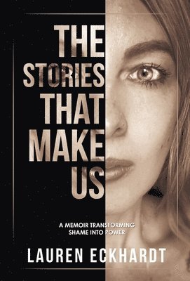 Lauren Eckhardt - Stories That Make Us, Inbunden
