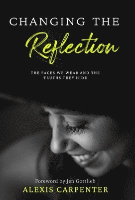 Alexis Carpenter - Changing the Reflection, Inbunden