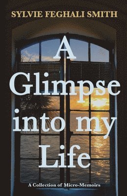 Sylvie Feghali Smith - Glimpse into my Life, Häftad. Tillgänglighet: Lägg i varukorg