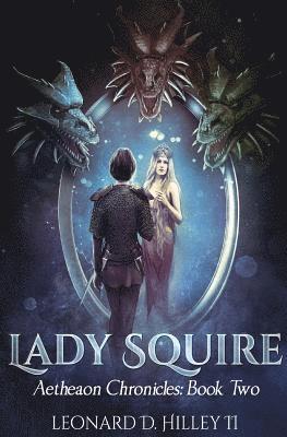 II Hilley, Leonard D. - Lady Squire: Aetheaon Chronicles: Book Two, Häftad
