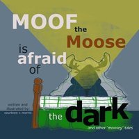 bokomslag Moof the Moose is Afraid of the Dark and other Moosey Tales