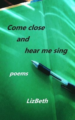 Come Close and Hear Me Sing 1