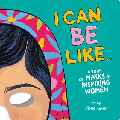I Can Be Like . . . A Book of Masks of Inspiring Women 1