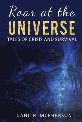 bokomslag Roar at the Universe: Tales of Crisis and Survival