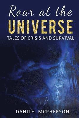 Danith McPherson - Roar at the Universe: Tales of Crisis and Survival, Häftad