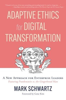 Mark Schwartz - Adaptive Ethics for Digital Transformation, Häftad