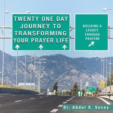 bokomslag Twenty One Day Journey to Transforming Your Prayer Life: Building a Legacy Through Prayers