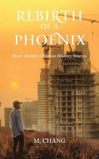 bokomslag Rebirth of a Phoenix: Short Modern Chinese History Stories