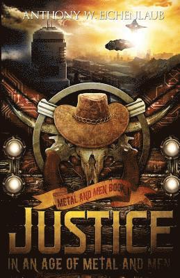 Justice in an Age of Metal and Men 1