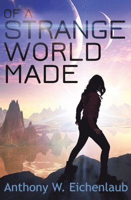 bokomslag Of a Strange World Made: Colony of Edge Novella Book 1