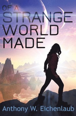 Of a Strange World Made: Colony of Edge Novella Book 1