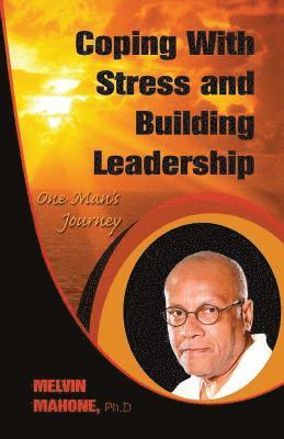 Coping with Stress and Building Leadership: One Man's Journey 1