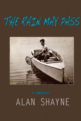 Alan Shayne - The Rain May Pass: A Memoir, Häftad