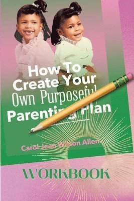 bokomslag How to Create Your Own Purposeful Parenting Plan Workbook