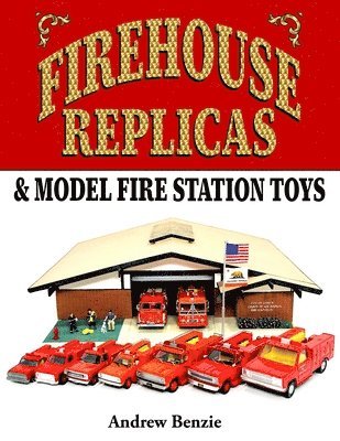 Andrew Benzie - Firehouse Replicas & Model Fire Station Toys, Häftad