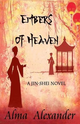 Alma Alexander - Embers of Heaven: A Jin-shei Novel, Häftad