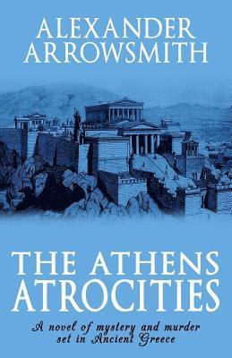 Alexander Arrowsmith - Athens Atrocities, Häftad