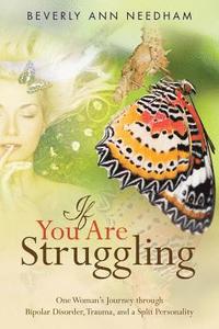 bokomslag If You Are Struggling: One Woman's Journey through Bipolar Disorder, Trauma, and a Split Personality