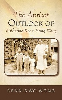 bokomslag The Apricot Outlook Of Katherine Koon Hung Wong