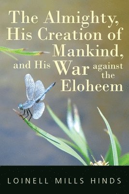 bokomslag The Almighty, His Creation of Mankind, and His War against the Eloheem