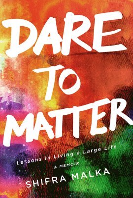 Shifra Malka - Dare to Matter: Lessons in Living a Large Life, Häftad