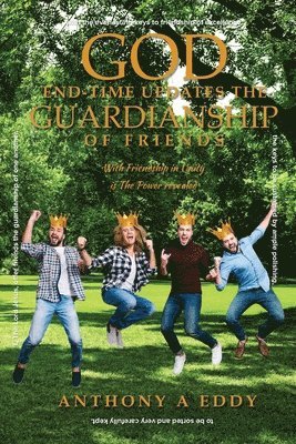 God End-time Updates The Guardianship of Friends