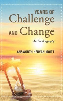 Answorth Hervan Moitt - Years of Challenge and Change, Inbunden