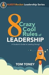 bokomslag 8 Crazy Cool Rules of Leadership: A Student's Guide to Leading Strong!