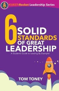 bokomslag 6 Solid Standards of Great Leadership: A Student's Guide to Leading By Example!