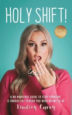 Holy Shift!: A No Nonsense Guide On How To Stop Fronting and Embody The Person You Were Meant To Be.