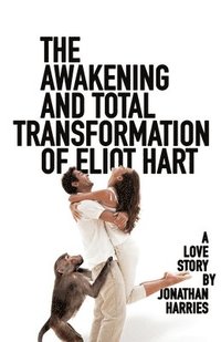 bokomslag The Awakening and Total Transformation of Eliot Hart