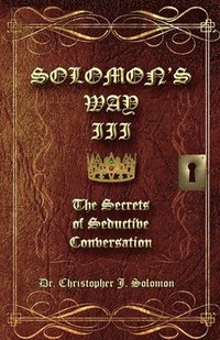 bokomslag Solomon's Way III; The Secrets of Seductive Conversation