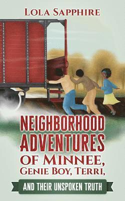 Neighborhood Adventures of Minnee, Genie Boy, Terri, And Their Unspoken Truth 1