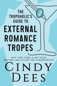 bokomslag The Tropoholic's Guide to External Romance Tropes