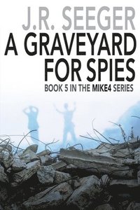 bokomslag A GraveYard for Spies: Book 5 in the MIKE4 Series