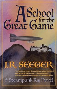 bokomslag A School for the Great Game: A Steampunk Raj Novel