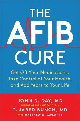 John D. Day, T. Jared Bunch, John D Day, T Jared Bunch, Matthew Laplante - AFib Cure, Häftad