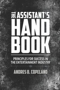 bokomslag The Assistant Handbook: Principles For Success In The Entertainment Industry