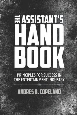 The Assistant Handbook: Principles For Success In The Entertainment Industry 1