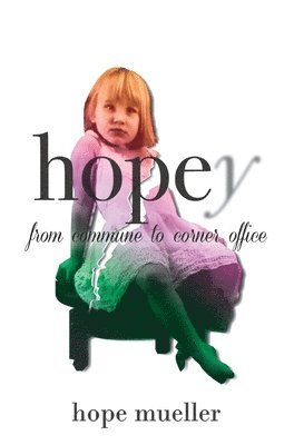 Hope Mueller - Hopey: From Commune to Corner Office, Inbunden