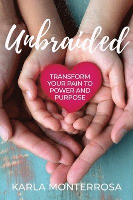 Unbraided: Transform Your Pain to Power and Purpose 1