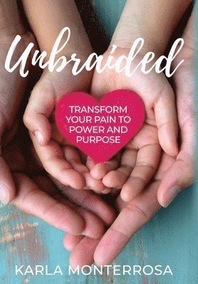 Unbraided: Transform Your Pain to Power and Purpose
