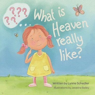 Lynne Schedler - What Is Heaven Really Like?, Häftad