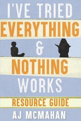 I've Tried Everything & Nothing Works Resource Guide 1