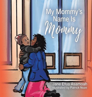 Jane Efua Asamoah - My Mommy's Name Is Mommy, Inbunden